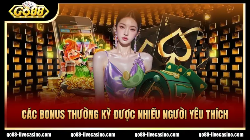 Có nhiều bonus thường kỳ được yêu thích