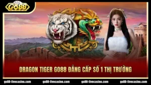 Sảnh cược Dragon Tiger GO88 hấp dẫn đẳng cấp