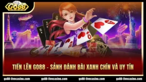 Tiến lên GO88 là game bài uy tín xanh chín